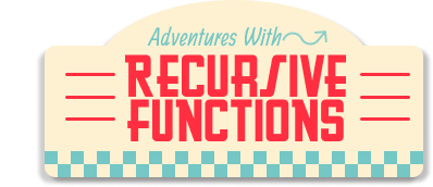 Adventures With Recursive Functions